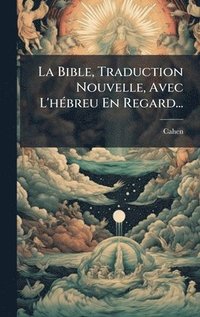 bokomslag La Bible, Traduction Nouvelle, Avec L'hÃ(c)breu En Regard...
