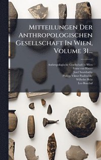 bokomslag Mitteilungen Der Anthropologischen Gesellschaft In Wien, Volume 31...