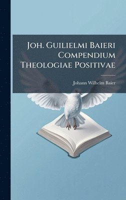 Johann Wilhelm Baier - Joh. Guilielmi Baieri Compendium Theologiae Positivae, Inbunden