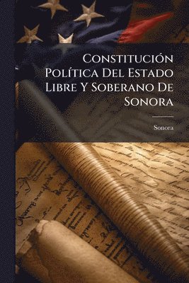 bokomslag ConstituciÃ3n PolÃ-tica Del Estado Libre Y Soberano De Sonora