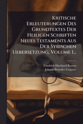 Kritische Erleuterungen Des Grundtextes Der Heiligen Schriften Neues Testaments Aus Der Syrischen Uebersetzung, Volume 1...