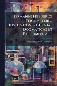 bokomslag Hermanni Friederici Teichmeyeri ... Institvtiones Chemiae Dogmaticae Et Experimentalis