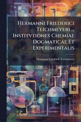bokomslag Hermanni Friederici Teichmeyeri ... Institvtiones Chemiae Dogmaticae Et Experimentalis