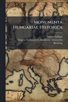 bokomslag Monumenta Hungariae Historica