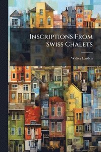 bokomslag Inscriptions From Swiss Chalets