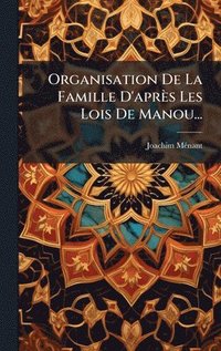 bokomslag Organisation De La Famille D'après Les Lois De Manou...