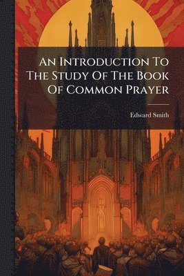 Edward Smith - Introduction To The Study Of The Book Of Common Prayer, Häftad