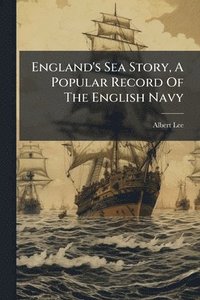 bokomslag England's Sea Story, A Popular Record Of The English Navy