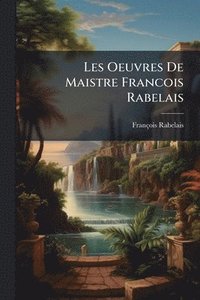 bokomslag Les Oeuvres De Maistre Francois Rabelais