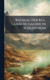 bokomslag Katalog Der Kgl. GemÃ¿lde-galerie In Schleissheim