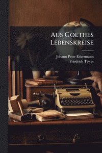 bokomslag Aus Goethes Lebenskreise