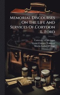 bokomslag Memorial Discourses On The Life And Services Of Corydon L. Ford