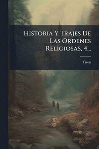 bokomslag Historia Y Trajes De Las Ordenes Religiosas, 4...