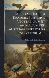 bokomslag Guilielmi Henrici Kramer... Elenchus Vegetabilium Et Animalium Per Austriam Inferiorem Observatorum......