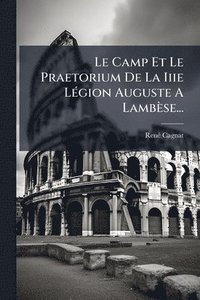 bokomslag Camp Et Le Praetorium De La Iiie LÃ(c)gion Auguste A Lambèse...