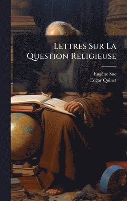 Eugène Sue, Edgar Quinet, EugÃ¨ne Sue - Lettres Sur La Question Religieuse, Inbunden