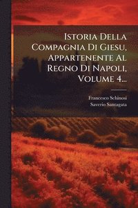 bokomslag Istoria Della Compagnia Di Giesu, Appartenente Al Regno Di Napoli, Volume 4...