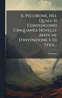 bokomslag Pecorone, Nel Quale Si Contengono Cinquanta Novelle Antiche D'invenzione E Di Stile...