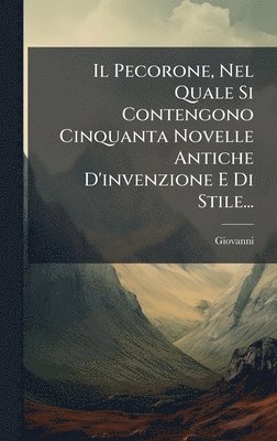 Giovanni (Fiorentino) - Pecorone, Nel Quale Si Contengono Cinquanta Novelle Antiche D'invenzione E Di Stile..., Inbunden