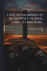 bokomslag L'idÃ(c)e Du Sacerdoce Et Du Sacrifice De JÃ(c)sus-christ Et Discours...