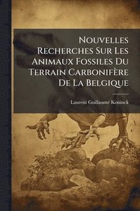bokomslag Nouvelles Recherches Sur Les Animaux Fossiles Du Terrain Carbonifère De La Belgique