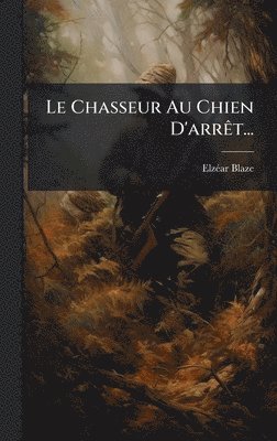 bokomslag Le Chasseur Au Chien D'arrÃat...