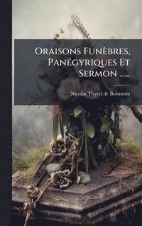 bokomslag Oraisons Funèbres, PanÃ(c)gyriques Et Sermon ......