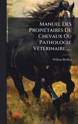 bokomslag Manuel Des PropiÃ(c)taires De Chevaux Ou Pathologie VÃ(c)tÃ(c)rinaire......