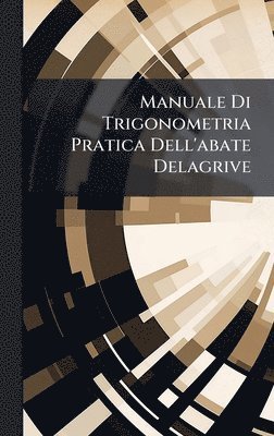 bokomslag Manuale Di Trigonometria Pratica Dell'abate Delagrive