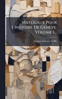 bokomslag MatÃ©riaux Pour L'histoire De GenÃ¤ve, Volume 1...