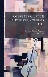 bokomslag Opere Per Canto E Pianoforte, Volumes 1-4...