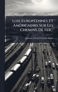 bokomslag Lois EuropÃ(c)ennes Et AmÃ(c)ricaines Sur Les Chemins De Fer...