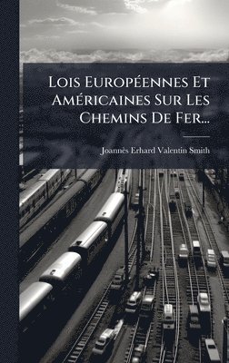 bokomslag Lois EuropÃ(c)ennes Et AmÃ(c)ricaines Sur Les Chemins De Fer...