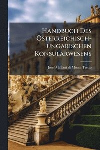 bokomslag Handbuch Des Ã-sterreichisch-ungarischen Konsularwesens