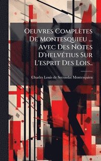 bokomslag Oeuvres ComplÃ¤tes De Montesquieu ... Avec Des Notes D'helvÃ©tius Sur L'esprit Des Lois..