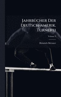 bokomslag JahrbÃ¼cher Der Deutsch-amerik. Turnerei