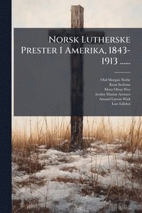 bokomslag Norsk Lutherske Prester I Amerika, 1843-1913 ......