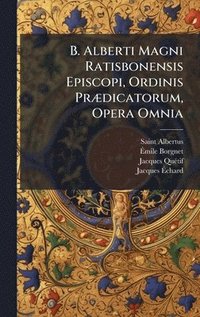 bokomslag B. Alberti Magni Ratisbonensis Episcopi, Ordinis PrÃ]dicatorum, Opera Omnia