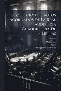bokomslag ColecciÃ3n De Autos Acordados De La Real Audiencia Chancilleria De Filipinas