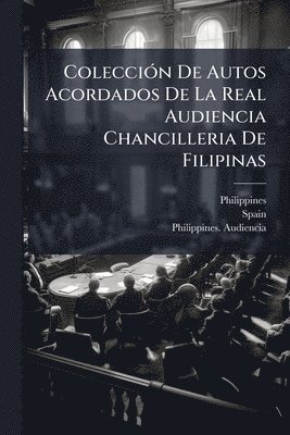 bokomslag ColecciÃ3n De Autos Acordados De La Real Audiencia Chancilleria De Filipinas