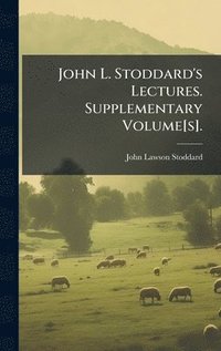 bokomslag John L. Stoddard's Lectures. Supplementary Volume[s].