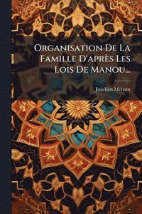 bokomslag Organisation De La Famille D'après Les Lois De Manou...