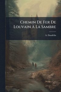 bokomslag Chemin De Fer De Louvain Ã¿ La Sambre