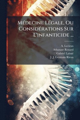 A Lecieux, Athanase Renard, Gabriel Laisnã(c) - MÃ(c)decine LÃ(c)gale, Ou ConsidÃ(c)rations Sur L'infanticide ..., Häftad