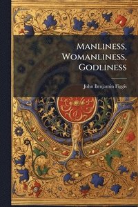 bokomslag Manliness, Womanliness, Godliness