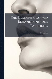 bokomslag Erkenntniss und Behandlung der Taubheit...