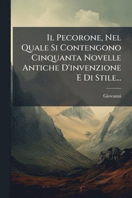 Giovanni (Fiorentino) - Pecorone, Nel Quale Si Contengono Cinquanta Novelle Antiche D'invenzione E Di Stile..., Häftad