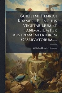 bokomslag Guilielmi Henrici Kramer... Elenchus Vegetabilium Et Animalium Per Austriam Inferiorem Observatorum......