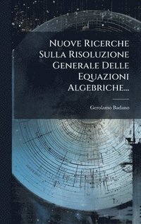 bokomslag Nuove Ricerche Sulla Risoluzione Generale Delle Equazioni Algebriche...