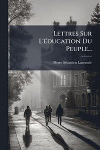 bokomslag Lettres Sur L'Ã(c)ducation Du Peuple...